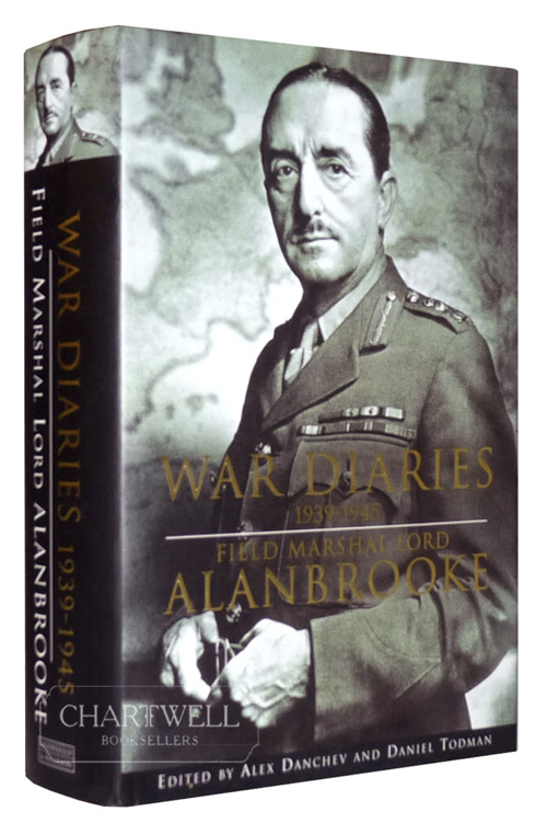 WAR DIARIES OF FIELD MARSHALL LORD ALANBROOKE 1939-1945